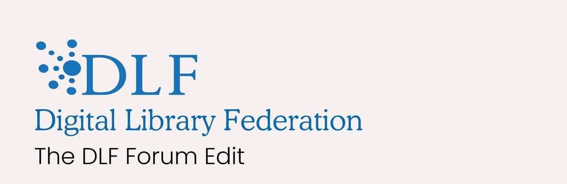 Digital Library Federation Forum Edit banner. Off-white background with blue DLF logo, Digital Library Federation text in blue, The DLF Forum Edit in black.